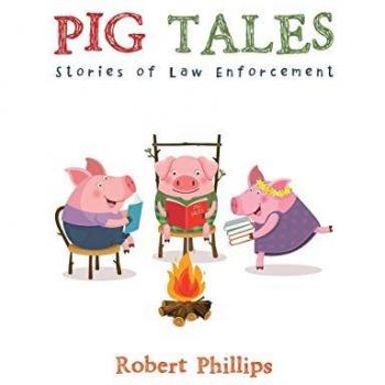 Pig Tales : Stories of Law Enforcement, by Robert Phillips