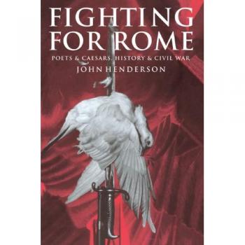 Fighting for Rome: Poets and Caesars, History and Civil War
