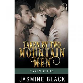 Black, Jasmine: Taken by Two Mountain Men