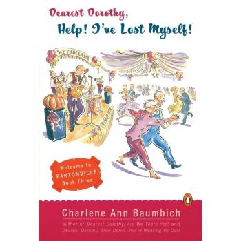 Dearest Dorothy, Help! I've Lost Myself!, by Charlene Ann Baumbich