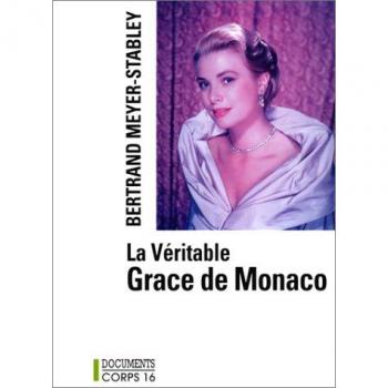 La Véritable Grace de Monaco - Bertrand Meyer-Stabley