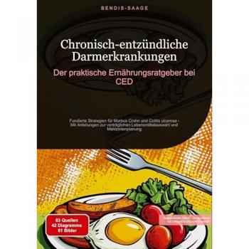 Chronisch-entzündliche Darmerkrankungen: Der praktische Ernährungsratgeber bei CED
