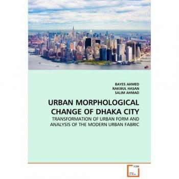 URBAN MORPHOLOGICAL CHANGE OF DHAKA CITY