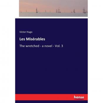 Les Misérables: The wretched - a novel - Vol. 3