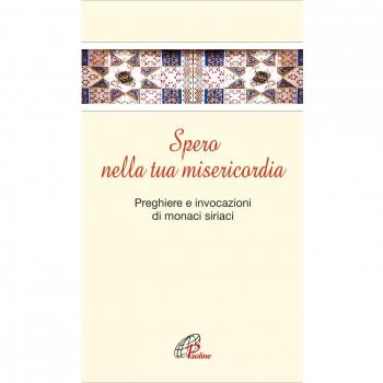 Spero nella tua misericordia. Pensieri e invocazioni di monaci siriani