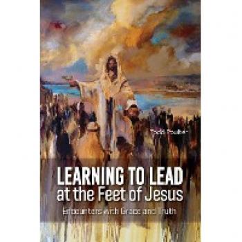 Learning to Lead at the Feet of Jesus: Encounters with Grace and Truth