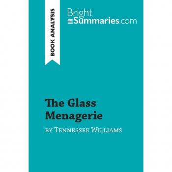 The Glass Menagerie by Tennessee Williams (Book Analysis) : Detailed Summary, Analysis and Reading Guide