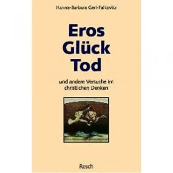 Eros, Glück, Tod und andere Versuche im christlichen Denken