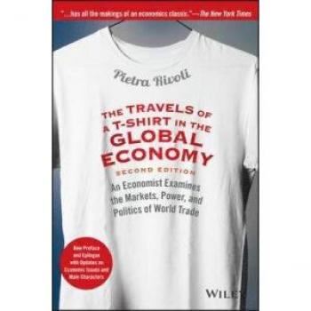 Pietra Rivoli - The Travels of a T-Shirt in the Global Economy: An Economist Examines the Markets, Power, and Politics of World Trade - Preis vom 18.09.2025 05:07:49 h