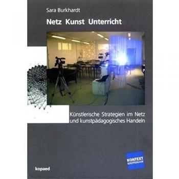 Netz Kunst Unterricht: Künstlerische Strategien im Netz und kunstpädagogisches Handeln
