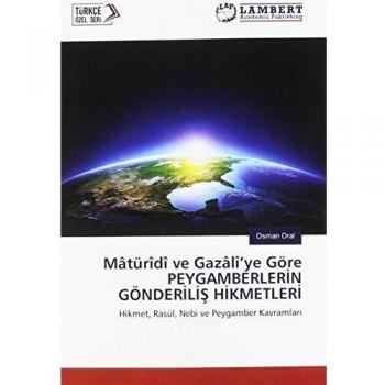 Mâtürîdî ve Gazâlî'ye Göre PEYGAMBERLERIN GÖNDERILIS HIKMETLERI: Hikmet, Rasül, Nebi ve Peygamber Kavramlari