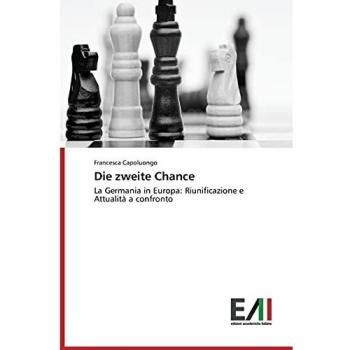 Die zweite Chance: La Germania in Europa: Riunificazione e Attualità a confronto