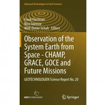 Observation of the System Earth from Space - CHAMP, GRACE, GOCE and future missions: GEOTECHNOLOGIEN Science Report No. 20 (Advanced Technologies in Earth Sciences)