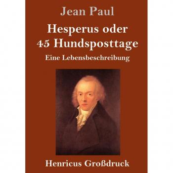 Hesperus oder 45 Hundsposttage (Großdruck): Eine Lebensbeschreibung