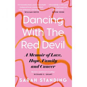 Sarah Standing Dancing With The Red Devil: A Memoir of Love, Hope, Family and Cancer