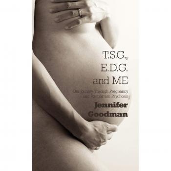 T.S.G., E.D.G. and ME: Our Journey Through Pregnancy and Postpartum Psychosis