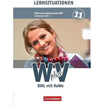 Wirtschaft für Fachoberschulen und Höhere Berufsfachschulen - W plus V - Höhere Berufsfachschule Nordrhein-Westfalen: Band 1: 11. Jahrgangsstufe - BWL ... Arbeitsbuch mit Lernsituationen