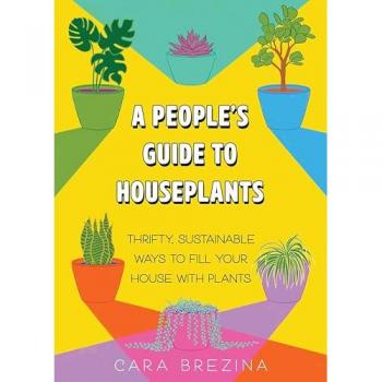 A People’s Guide to Houseplants : Thrifty, Sustainable Ways to Fill Your Home with Plants