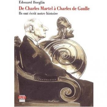 De Charles Martel à Charles de Gaulle. : Ils ont écrit notre histoire