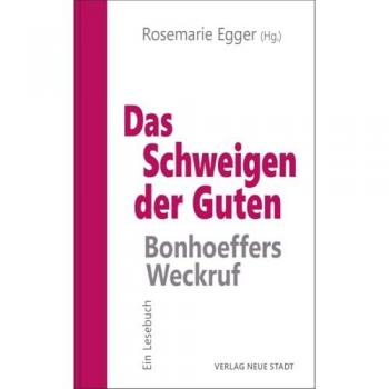 Neue Stadt Verlag GmbH Das Schweigen der Guten: Bonhoeffers Weckruf