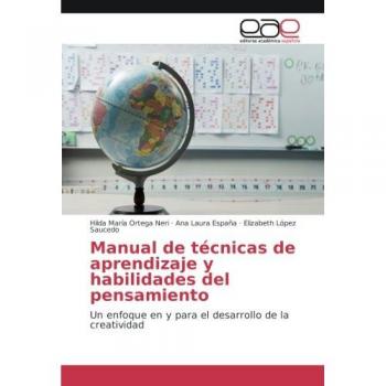 Manual de técnicas de aprendizaje y habilidades del pensamiento: Un enfoque en y para el desarrollo de la creatividad