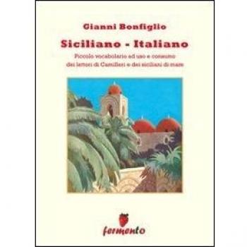Siciliano-italiano. Piccolo vocabolario ad uso e consumo del lettori di Camilleri e dei siciliani di mare