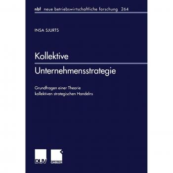 Kollektive Unternehmensstrategie: Grundfragen Einer Theorie kollektiven Strategischen Handelns