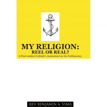 My Religion: Reel or Real?: A Post-Modern Catholic's Assessment on His Faithjourney