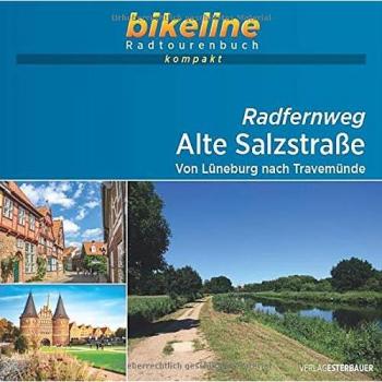 Esterbauer Verlag Radfernweg Alte Salzstraße: Von Lüneburg Nach Travemünde, 1:40.000, 115 Km, Gps-Tracks Download, Live-Update: Von Lüneburg Nach Travemünde. Radfernweg ... Live-Update (Bikeline Radtourenbuch Kompakt)