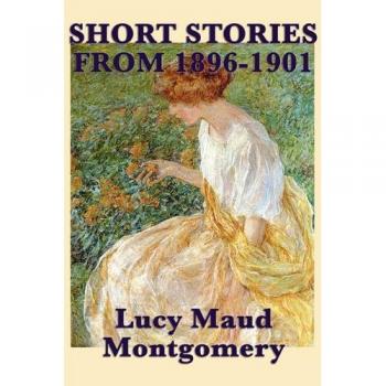 Montgomery, Lucy Maud: The Short Stories of Lucy Maud Montgomery from