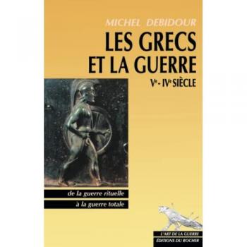 Les Grecs et la Guerre : Ve - IVe siècle