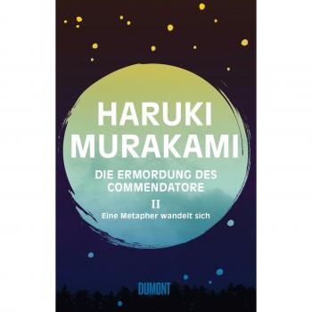 Haruki Murakami Die Ermordung Des Commendatore Band 2: Eine Metapher Wandelt Sich. Roman