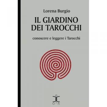 Il giardino dei tarocchi. Conoscere e leggere i tarocchi