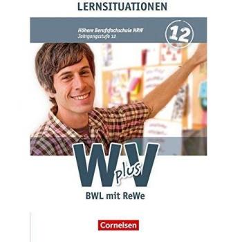 Wirtschaft für Fachoberschulen und Höhere Berufsfachschulen - W plus V - Höhere Berufsfachschule Nordrhein-Westfalen: Band 2: 12. Jahrgangsstufe - BWL ... Arbeitsbuch mit Lernsituationen