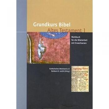 Grundkurs Bibel Altes Testament: Werkbuch für die Bibelarbeit mit Erwachsenen
