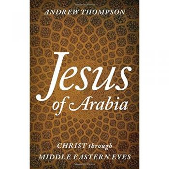 Jesus of Arabia : Christ through Middle Eastern Eyes - [Version Originale]