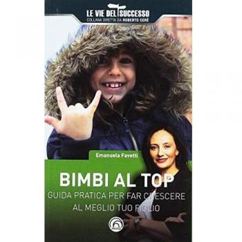 Bimbi al top. Guida pratica per far crescere al meglio tuo figlio