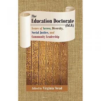 The Education Doctorate (Ed.D.): Issues of Access, Diversity, Social Justice, and Community Leadership (Equity in Higher Education Theory, Policy, and Praxis)