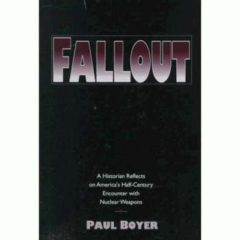 Fallout: A Historian Reflects on America's Half-Century Encounter with Nuclear Weapons