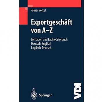 Exportgeschaft Von A-Z: Leitfaden Und Fachworterbuch Deutsch/Englisch, Englisch/Deutsch