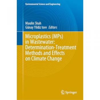 Microplastics (MPs) in Wastewater: Determination-Treatment Methods and Effects on Climate Change (Environmental Science and Engineering)