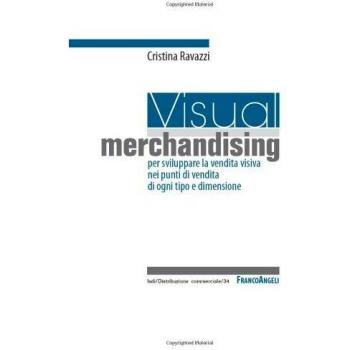 Visual merchandising: per sviluppare la vendita visiva nei punti di vendita di ogni tipo e dimensione