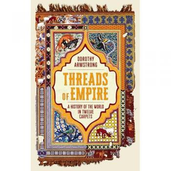 Threads of Empire : A History of the World in Twelve Carpets