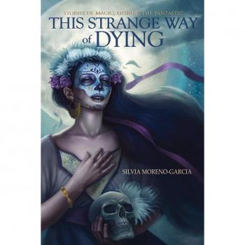 This Strange Way of Dying: Stories of Magic, Desire & the Fantastic