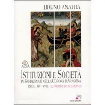Istituzioni e società in Sardegna e nella corona d'Aragona (secc. XIV-XVII). El arbitrio de su livertad