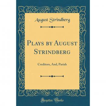 Plays by August Strindberg: Creditors, And, Pariah