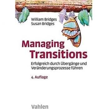 Managing Transitions: Erfolgreich durch Übergänge und Veränderungen führen