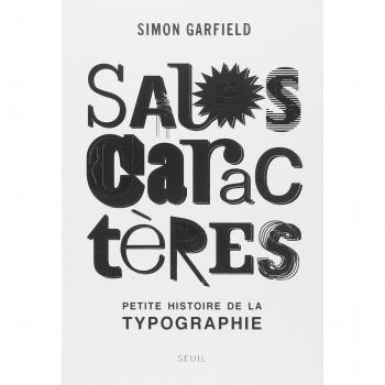 Simon Garfield Sales Caractères : Petite Histoire De La Typographie
