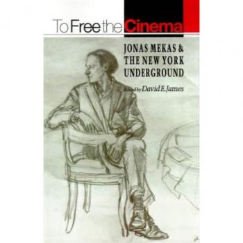 To Free the Cinema: Jonas Mekas and the New York Underground