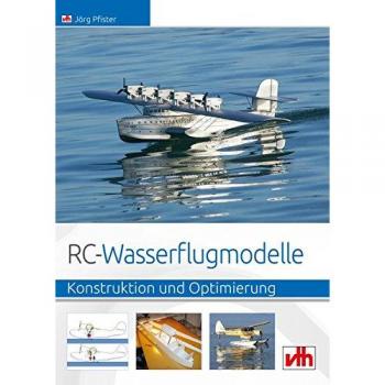 RC-Wasserflugmodelle: Konstruktion und Optimierung - Jörg Pfister